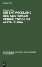 Image for Die Entwicklung Der Austauschverhaltnisse Im Alten China : (Ende 8. Jh. Bis Anfang 5. Jh. V. U. Z.)