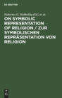 Image for On Symbolic Representation of Religion / Zur symbolischen Reprasentation von Religion : Groninger Contributions to Theories of Symbols / Groninger Abhandlungen zu verschiedenen Symboltheorien