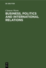 Image for Business, Politics and International Relations: Steel, Cotton and International Cartels in British Politics, 1924-1939