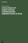 Image for Catalogue of Unbalanced Chromosome Aberrations in Man