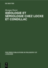 Image for Ideologie et semiologie chez Locke et Condillac: La question de l&#39;autonomie du langage devant la pensee