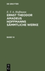 Image for E. T. A. Hoffmann: Ernst Theodor Amadeus Hoffmanns sammtliche Werke. Band 14