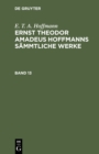 Image for E. T. A. Hoffmann: Ernst Theodor Amadeus Hoffmanns sammtliche Werke. Band 13