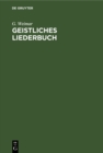 Image for Geistliches Liederbuch: 187 Schulerchore zugleich zwei- und dreistimmig fur Kirche, Schule und Haus. In neuer Taktierung