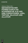 Image for Geognostischer F?hrer Durch Die Schw?bische Alb Und Ihre Formationen: Jura, Terti?r, Diluvium Und Alluvium