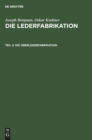 Image for Die Oberlederfabrikation : Praktisches Handbuch Fur Die Herstellung Samtlicher Oberledersorten