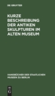 Image for Kurze Beschreibung Der Antiken Skulpturen Im Alten Museum