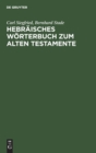 Image for Hebraisches Worterbuch Zum Alten Testamente : Mit Zwei Anhangen: I. Lexidion Zu Den Aramaischen Stucken Des Alten Testamentes, II. Deutsch-Hebraisches Worterverzeichnis