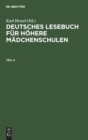 Image for Deutsches Lesebuch F?r H?here M?dchenschulen. Teil 2