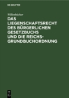 Image for Das Liegenschaftsrecht des Burgerlichen Gesetzbuchs und die Reichs-Grundbuchordnung