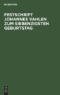 Image for Festschrift Johannes Vahlen Zum Siebenzigsten Geburtstag : Gewidmet Von Seinen Schulern