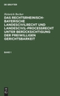 Image for Heinrich Becher: Das Rechtsrheinisch-Bayerische Landescivilrecht Und Landescivilproce?recht Unter Ber?cksichtigung Der Freiwilligen Gerichtsbarkeit. Band 1