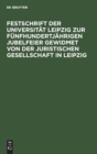 Image for Festschrift Der Universitat Leipzig Zur Funfhundertjahrigen Jubelfeier Gewidmet Von Der Juristischen Gesellschaft in Leipzig