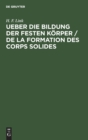 Image for Ueber Die Bildung Der Festen Korper / de la Formation Des Corps Solides