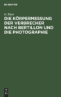 Image for Die K?rpermessung Der Verbrecher Nach Bertillon Und Die Photographie