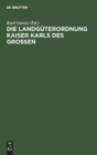 Image for Die Landguterordnung Kaiser Karls Des Grossen : (Capitulare de Villis Vel Curtis Imperii)