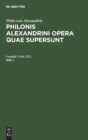 Image for Philo Von Alexandria: Philonis Alexandrini Opera Quae Supersunt. Vol I