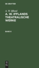 Image for A. W. Iffland: A. W. Ifflands Theatralische Werke. Band 8