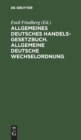 Image for Allgemeines Deutsches Handelsgesetzbuch. Allgemeine Deutsche Wechselordnung : Nebst Den Erganzenden Reichsgesetzen