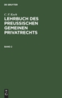 Image for C. F. Koch: Lehrbuch Des Preußischen Gemeinen Privatrechts. Band 2