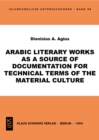 Image for Arabic literary works as a source of documentation for technical terms of the material culture