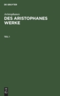 Image for Aristophanes: Des Aristophanes Werke. Teil 1