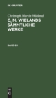 Image for Christoph Martin Wieland: C. M. Wielands Sammtliche Werke. Band 20