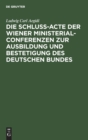 Image for Die Schluß-Acte Der Wiener Ministerial-Conferenzen Zur Ausbildung Und Bestetigung Des Deutschen Bundes : Urkundenbuch Und Geschichte
