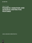 Image for Phonetic Variation and Acoustic Distinctive Features : A study of four general American fricatives