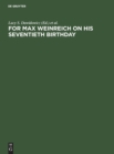 Image for For Max Weinreich on His Seventieth Birthday : Studies in Jewish languages, literature, and society