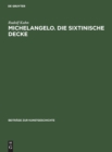 Image for Michelangelo. Die Sixtinische Decke : Beitrage Uber Ihre Quellen Und Zu Ihrer Auslegung