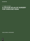 Image for A Colour Atlas of Surgery for Varicose Veins