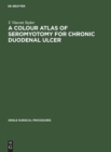 Image for A Colour Atlas of Seromyotomy for Chronic Duodenal Ulcer
