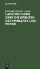 Image for Laokoon Oder Uber Die Grenzen Der Mahlerey Und Poesie : Mit Beylaufigen Erlauterungen Verschiedener Punkte Der Alten Kunstgeschichte