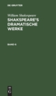 Image for William Shakespeare: Shakspeare&#39;s Dramatische Werke. Band 6