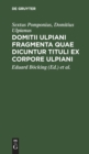 Image for Domitii Ulpiani Fragmenta Quae Dicuntur Tituli Ex Corpore Ulpiani