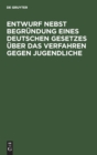 Image for Entwurf Nebst Begrundung Eines Deutschen Gesetzes Uber Das Verfahren Gegen Jugendliche