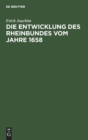 Image for Die Entwicklung Des Rheinbundes Vom Jahre 1658 : Acht Jahre Reichsstandischer Politik 1651-1658