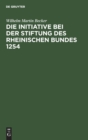 Image for Die Initiative Bei Der Stiftung Des Rheinischen Bundes 1254