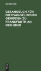 Image for Gesangbuch Fur Die Evangelischen Gemeiden Zu Frankfurth an Der Oder