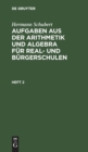 Image for Hermann Schubert: Aufgaben Aus Der Arithmetik Und Algebra F?r Real- Und B?rgerschulen. Heft 2