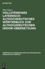 Image for Vollstandiges Lateinisch-Althochdeutsches Worterbuch Zur Althochdeutschen Isidor-Ubersetzung