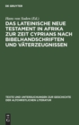 Image for Das Lateinische Neue Testament in Afrika Zur Zeit Cyprians Nach Bibelhandschriften Und Vaterzeugnissen