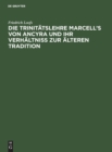 Image for Die Trinit?tslehre Marcell&#39;s Von Ancyra Und Ihr Verh?ltniss Zur ?lteren Tradition