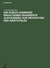 Image for Die Durch Averroes Erhaltenen Fragmente Alexanders Zur Metaphysik Des Aristoteles