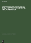 Image for Bibliographia Hungariae. Teil 4: Register