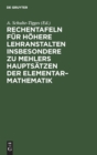 Image for Rechentafeln Fur Hohere Lehranstalten Insbesondere Zu Mehlers Hauptsatzen Der Elementar-Mathematik