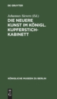 Image for Die Neuere Kunst Im Konigl. Kupferstichkabinett : Eine Anleitung Zur Benutzung Der Sammlung