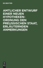 Image for Amtlicher Entwurf Einer Neuen Hypotheken-Ordnung Den Preußischen Staat, Erlauternden Anmerkungen