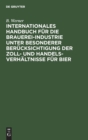 Image for Internationales Handbuch Fur Die Brauerei-Industrie Unter Besonderer Berucksichtigung Der Zoll- Und Handelsverhaltnisse Fur Bier